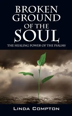 A lélek törött földje: A zsoltárok gyógyító ereje - Broken Ground of the Soul: The Healing Power of the Psalms
