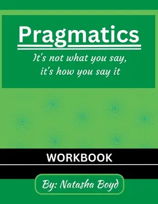 A pragmatikus hölgy: Nem az számít, hogy mit mondasz, hanem az, hogy hogyan mondod - The Pragmatics Lady: It's not what you say, it's how you say it