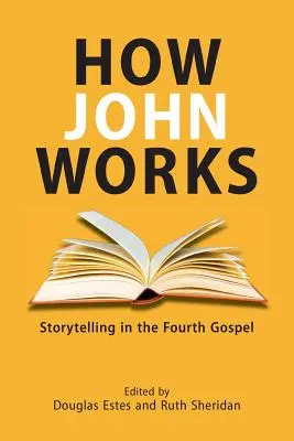 Hogyan működik János: A történetmesélés a negyedik evangéliumban - How John Works: Storytelling in the Fourth Gospel