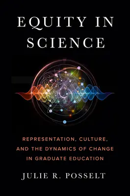 Egyenlőség a tudományban: Képviselet, kultúra és a változás dinamikája a doktori képzésben - Equity in Science: Representation, Culture, and the Dynamics of Change in Graduate Education