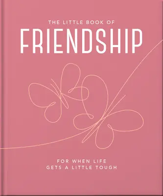 A barátság kis könyve: Amikor az élet egy kicsit nehézzé válik - The Little Book of Friendship: For When Life Gets a Little Tough