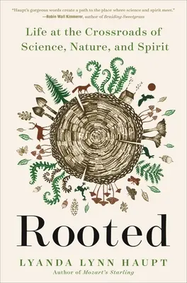 Rooted: Élet a tudomány, a természet és a szellem kereszteződésében - Rooted: Life at the Crossroads of Science, Nature, and Spirit