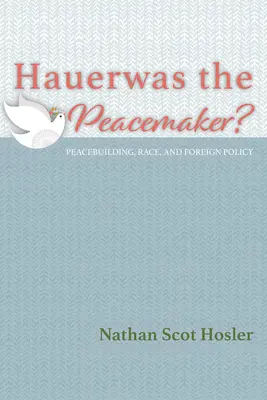 Hauerwas a béketeremtő? - Hauerwas the Peacemaker?