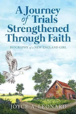 A megpróbáltatások utazása a megerősödött hit által: Egy új-angliai lány életrajza - A Journey Of Trials Through Strengthened Faith: Biography of a New England Girl