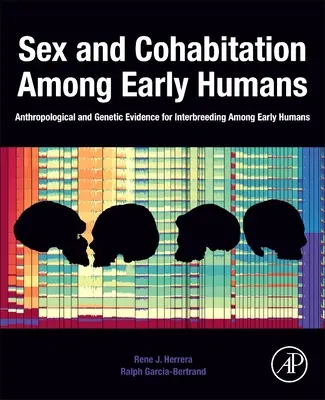 Szex és együttélés a korai emberek körében: Antropológiai és genetikai bizonyítékok a korai emberek közötti kereszteződésre - Sex and Cohabitation Among Early Humans: Anthropological and Genetic Evidence for Interbreeding Among Early Humans