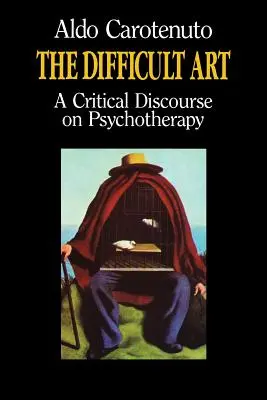 A nehéz művészet: Kritikai diskurzus a pszichoterápiáról - The Difficult Art: A Critical Discourse on Psychotherapy