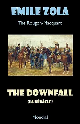 A bukás (La Debacle. A Rougon-Macquart) - The Downfall (La Debacle. The Rougon-Macquart)