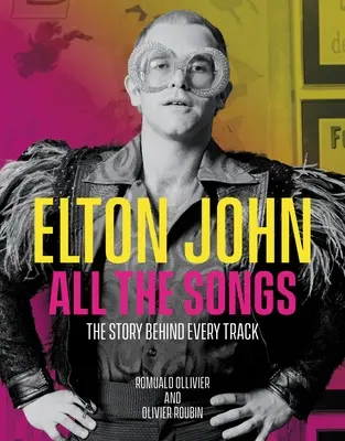 Elton John összes dala: A történet minden szám mögött - Elton John All the Songs: The Story Behind Every Track