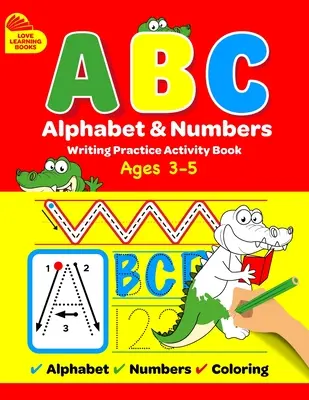 ABC Alphabet & Numbers Writing Practice Book: Tanulj meg betűket, számokat, szavakat követni + színező tevékenységek, kisgyermekeknek, 3-5 éveseknek, óvodásoknak - ABC Alphabet & Numbers Writing Practice Book: Learn to Trace Letters, Numbers, Words + Coloring Activities, for Toddlers, 3-5 Years, Pre-school