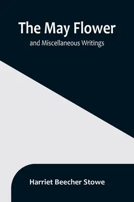 The May Flower, and Miscellaneous Writings (A májusi virág és egyéb írások) - The May Flower, and Miscellaneous Writings