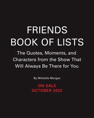 The Friends Book of Lists: A hivatalos útmutató az összes karakterhez, idézethez és emlékezetes pillanathoz - The Friends Book of Lists: The Official Guide to All the Characters, Quotes, and Memorable Moments