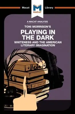 Toni Morrison Playing in the Dark című művének elemzése: a fehérség és az irodalmi képzelet - An Analysis of Toni Morrison's Playing in the Dark: Whiteness and the Literary Imagination