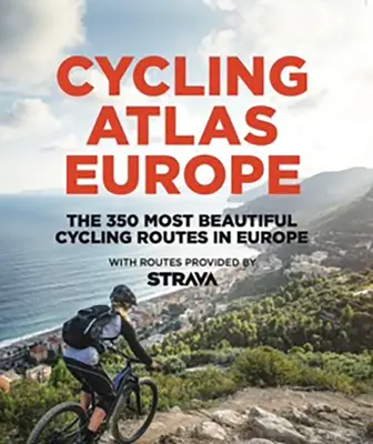 Kerékpáros atlasz Európa: Európa 350 legszebb kerékpáros útja - Cycling Atlas Europe: The 350 Most Beautiful Cycling Trips in Europe