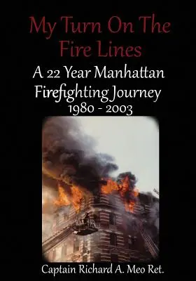 Az én sorom a tűzvonalban: Egy 22 éves manhattani tűzoltó útja - My Turn on the Fire Lines: A 22 Year Manhattan Firefighting Journey