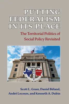 A föderalizmus helyretétele: A szociálpolitika területi politikája újraértelmezve - Putting Federalism in Its Place: The Territorial Politics of Social Policy Revisited