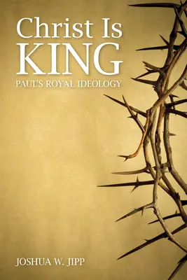 Krisztus a király: Pál királyi ideológiája - Christ Is King: Paul's Royal Ideology