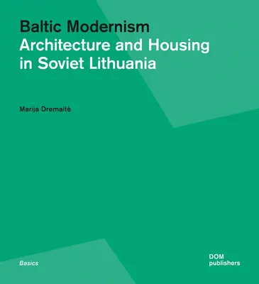 Balti modernizmus: Építészet és lakásépítés a szovjet Litvániában - Baltic Modernism: Architecture and Housing in Soviet Lithuania