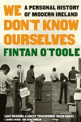 We Don't Know Ourselves: A Modern Ireland személyes története - We Don't Know Ourselves: A Personal History of Modern Ireland