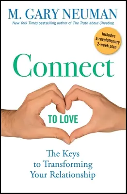 Kapcsolódj a szeretethez: A kapcsolatod átalakításának kulcsai - Connect to Love: The Keys to Transforming Your Relationship