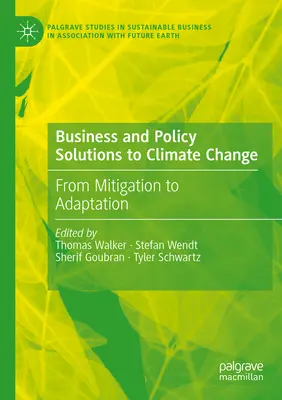 Üzleti és politikai megoldások az éghajlatváltozásra: Az éghajlatváltozás mérséklésétől az alkalmazkodásig - Business and Policy Solutions to Climate Change: From Mitigation to Adaptation