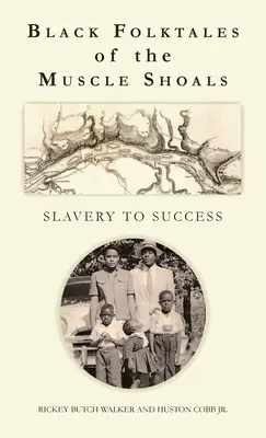 Black Folktales of the Muscle Shoals - Slavery to Success (Fekete népmesék a Muscle Shoalsból - A rabszolgaságtól a sikerig) - Black Folktales of the Muscle Shoals - Slavery to Success