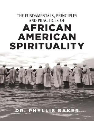 Az afroamerikai spiritualitás alapjai, elvei és gyakorlatai - The Fundamentals, Principles and Practices of African American Spirituality