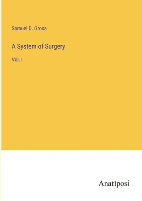 A sebészet rendszere: I. kötet - A System of Surgery: Vol. I