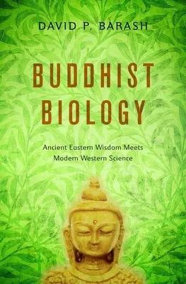 Buddhista biológia: Az ősi keleti bölcsesség és a modern nyugati tudomány találkozása - Buddhist Biology: Ancient Eastern Wisdom Meets Modern Western Science