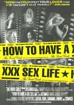 Hogyan legyen XXX szexuális életed: A végső élénk útmutató - How to Have a XXX Sex Life: The Ultimate Vivid Guide