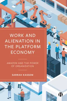 Munka és elidegenedés a platformgazdaságban: Az Amazon és a szerveződés hatalma - Work and Alienation in the Platform Economy: Amazon and the Power of Organization