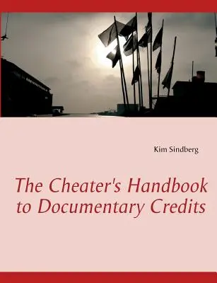 A csaló kézikönyve a dokumentumfilmes hitelekhez - The Cheater's Handbook to Documentary Credits