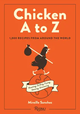 Csirke A-tól Z-ig: 1000 recept a világ minden tájáról - Chicken A to Z: 1,000 Recipes from Around the World