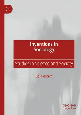 A szociológia találmányai: Tanulmányok a tudományról és a társadalomról - Inventions in Sociology: Studies in Science and Society