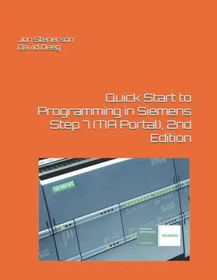 Gyors kezdés a Siemens Step 7 programozásához (TIA Portal), 2. kiadás - Quick Start to Programming in Siemens Step 7 (TIA Portal), 2nd Edition