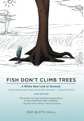 A halak nem másznak fára: A Whole New Look at Dyslexia: A kihívások megértése és leküzdése - az ajándék élvezete - Fish Don't Climb Trees: A Whole New Look at Dyslexia: Understanding and Overcoming the Challenges - Enjoying the Gift