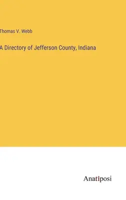 Az indianai Jefferson megye névjegyzéke - A Directory of Jefferson County, Indiana