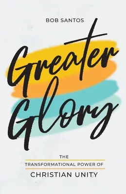 Nagyobb dicsőség: A keresztény egység átalakító ereje - Greater Glory: The Transformational Power of Christian Unity