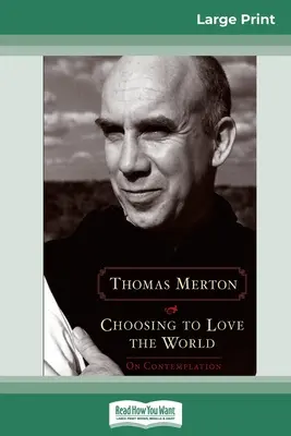 Choosing to Love the World: A szemlélődésről (16pt Large Print Edition) - Choosing to Love the World: On Contemplation (16pt Large Print Edition)