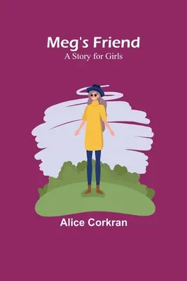 Meg barátja: A Story for Girls - Meg's Friend: A Story for Girls