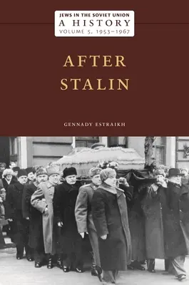 Zsidók a Szovjetunióban: A History: Sztálin után, 1953-1967, 5. kötet - Jews in the Soviet Union: A History: After Stalin, 1953-1967, Volume 5