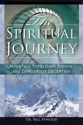 A spirituális utazás: Hegycsúcsok, sötét éjszakák és veszélyes csalások - The Spiritual Journey: Mountain Tops, Dark Nights, and Dangerous Deceptions