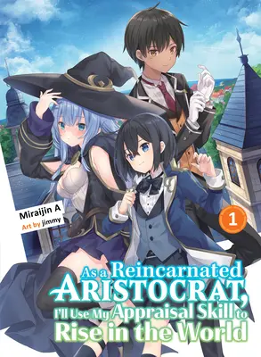 Újjászületett arisztokrataként az értékelő képességemet fogom használni, hogy felemelkedjek a világban 1 (Light Novel) - As a Reincarnated Aristocrat, I'll Use My Appraisal Skill to Rise in the World 1 (Light Novel)