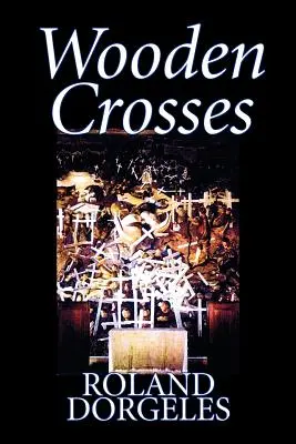 Fakeresztek by Roland Dorgels, Fiction, Historical, Literary, War & Military, War & Military - Wooden Crosses by Roland Dorgels, Fiction, Historical, Literary, War & Military