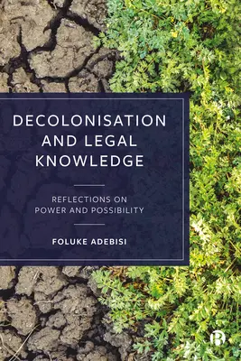 Dekolonizáció és jogi tudás: Gondolatok a hatalomról és a lehetőségről - Decolonisation and Legal Knowledge: Reflections on Power and Possibility