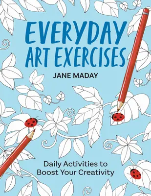 Hétköznapi művészeti gyakorlatok: Napi tevékenységek a kreativitásod fokozására - Everyday Art Exercises: Daily Activities to Boost Your Creativity