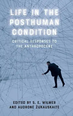 Élet az ember utáni állapotban: Kritikai válaszok az antropocénre - Life in the Posthuman Condition: Critical Responses to the Anthropocene