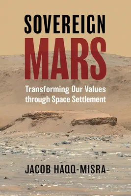 Szuverén Mars: Értékeink átalakítása az űrbe település révén - Sovereign Mars: Transforming Our Values Through Space Settlement
