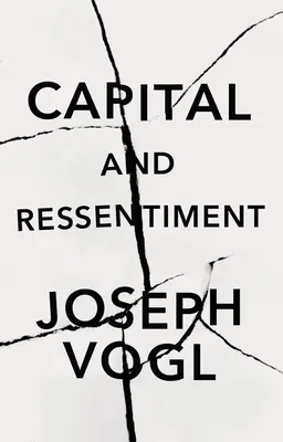 A tőke és a ressentiment: A jelen rövid elmélete - Capital and Ressentiment: A Short Theory of the Present