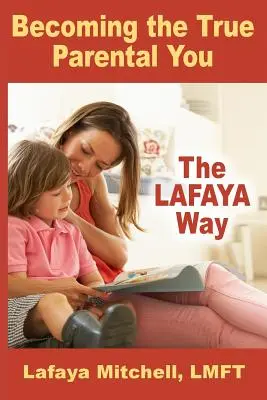 A Lafaya-út: Az igazi szülői énünkké válni - The Lafaya Way: Becoming the True Parental You