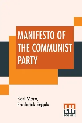 A kommunista párt kiáltványa: Frederick Engels által szerkesztett és jegyzetekkel ellátott hivatalos angol fordítás. - Manifesto Of The Communist Party: Authorized English Translation Edited And Annotated By Frederick Engels